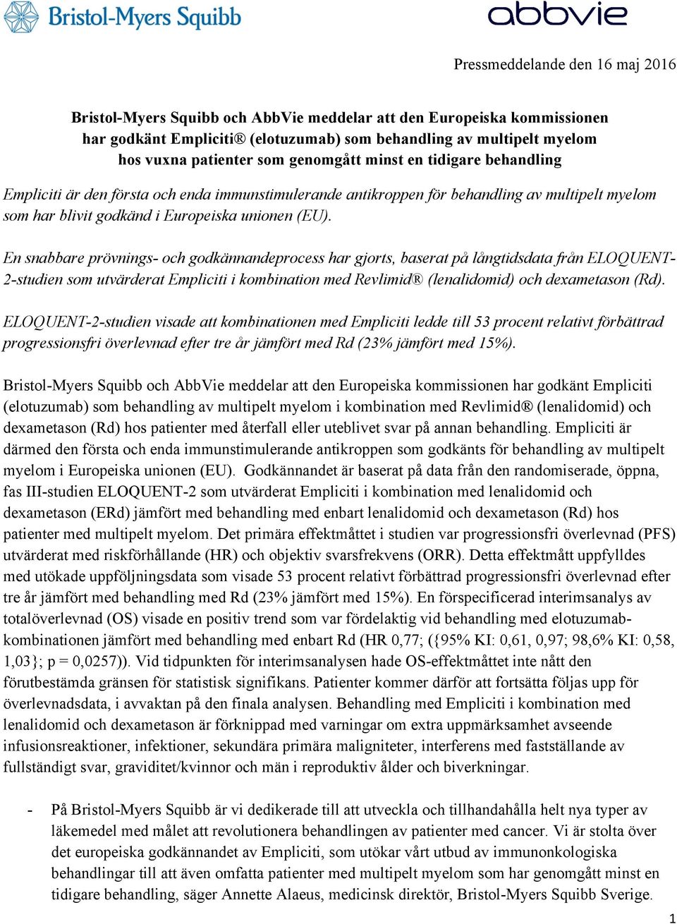 En snabbare prövnings- och godkännandeprocess har gjorts, baserat på långtidsdata från ELOQUENT- 2-studien som utvärderat Empliciti i kombination med Revlimid (lenalidomid) och dexametason (Rd).