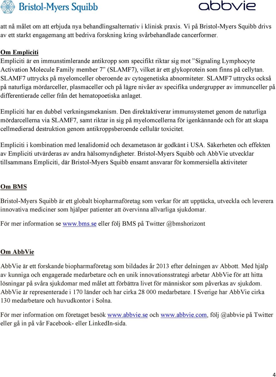 cellytan. SLAMF7 uttrycks på myelomceller oberoende av cytogenetiska abnormiteter.