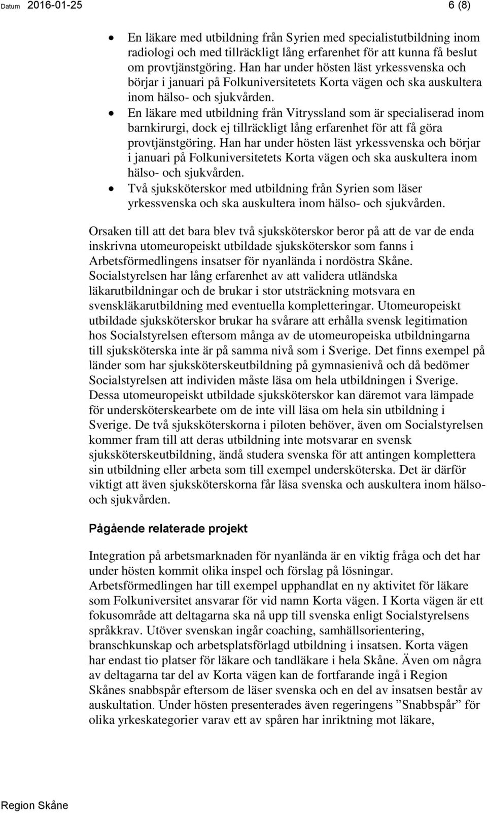 En läkare med utbildning från Vitryssland som är specialiserad inom barnkirurgi, dock ej tillräckligt lång erfarenhet för att få göra provtjänstgöring.
