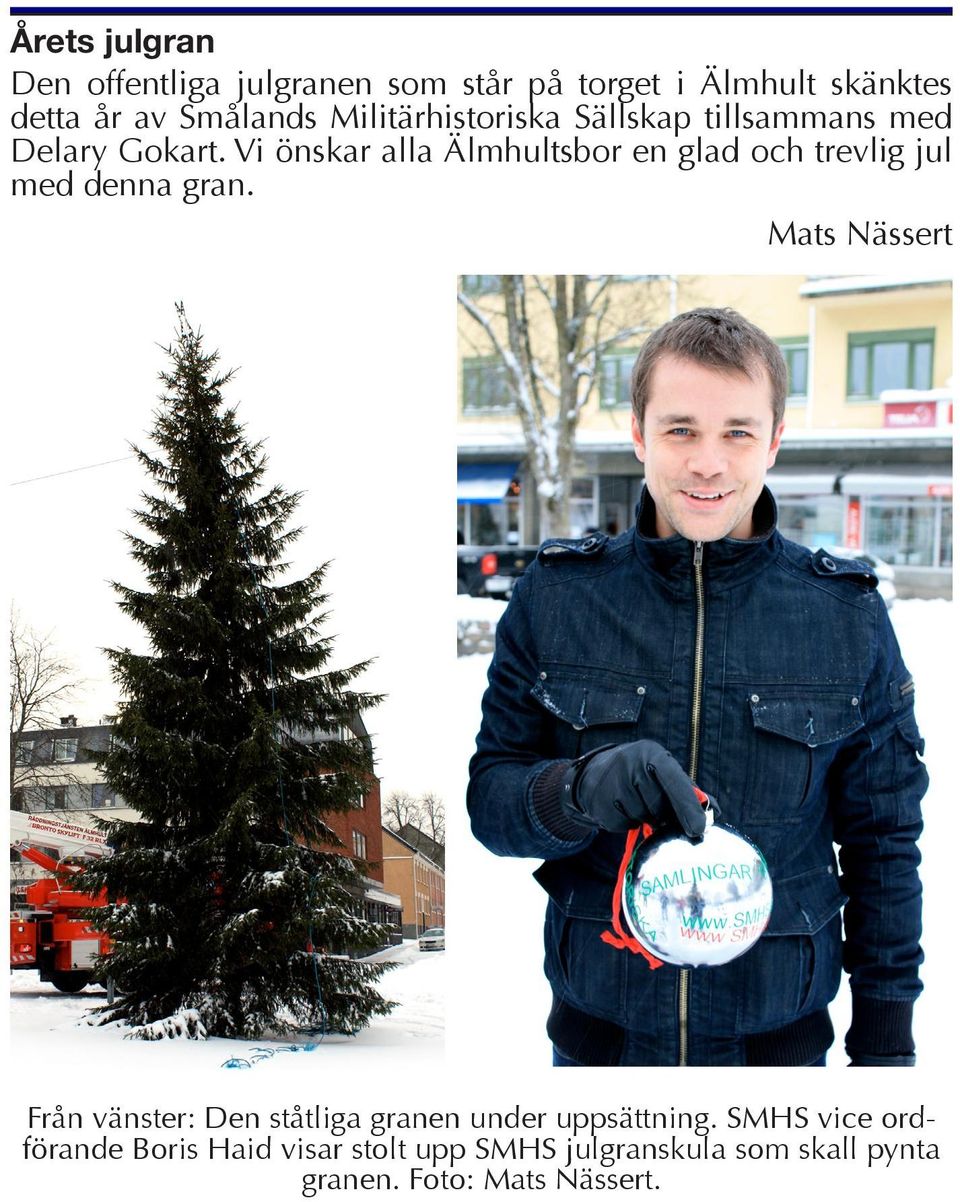 Vi önskar alla Älmhultsbor en glad och trevlig jul med denna gran.