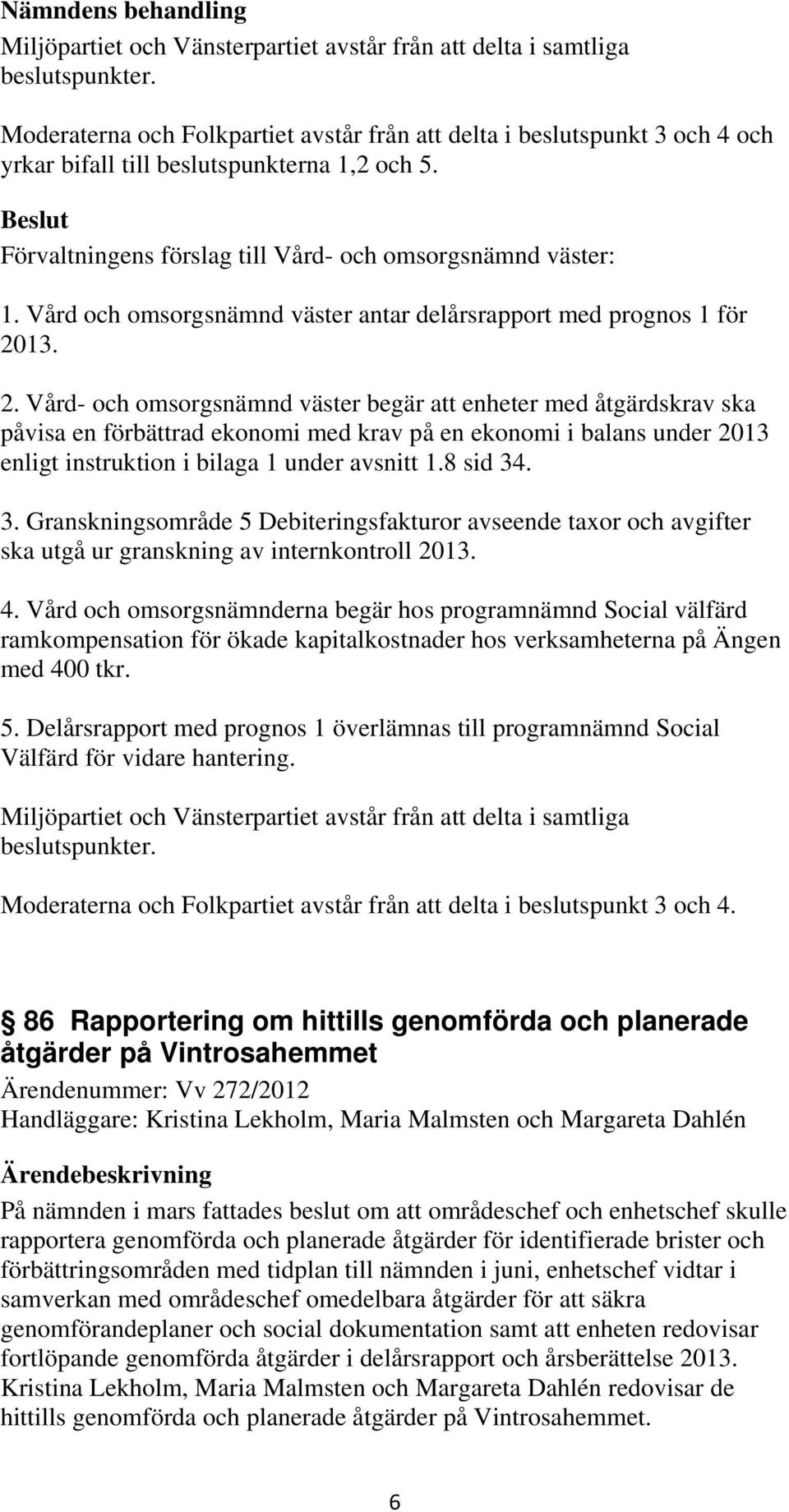 Vård och omsorgsnämnd väster antar delårsrapport med prognos 1 för 20