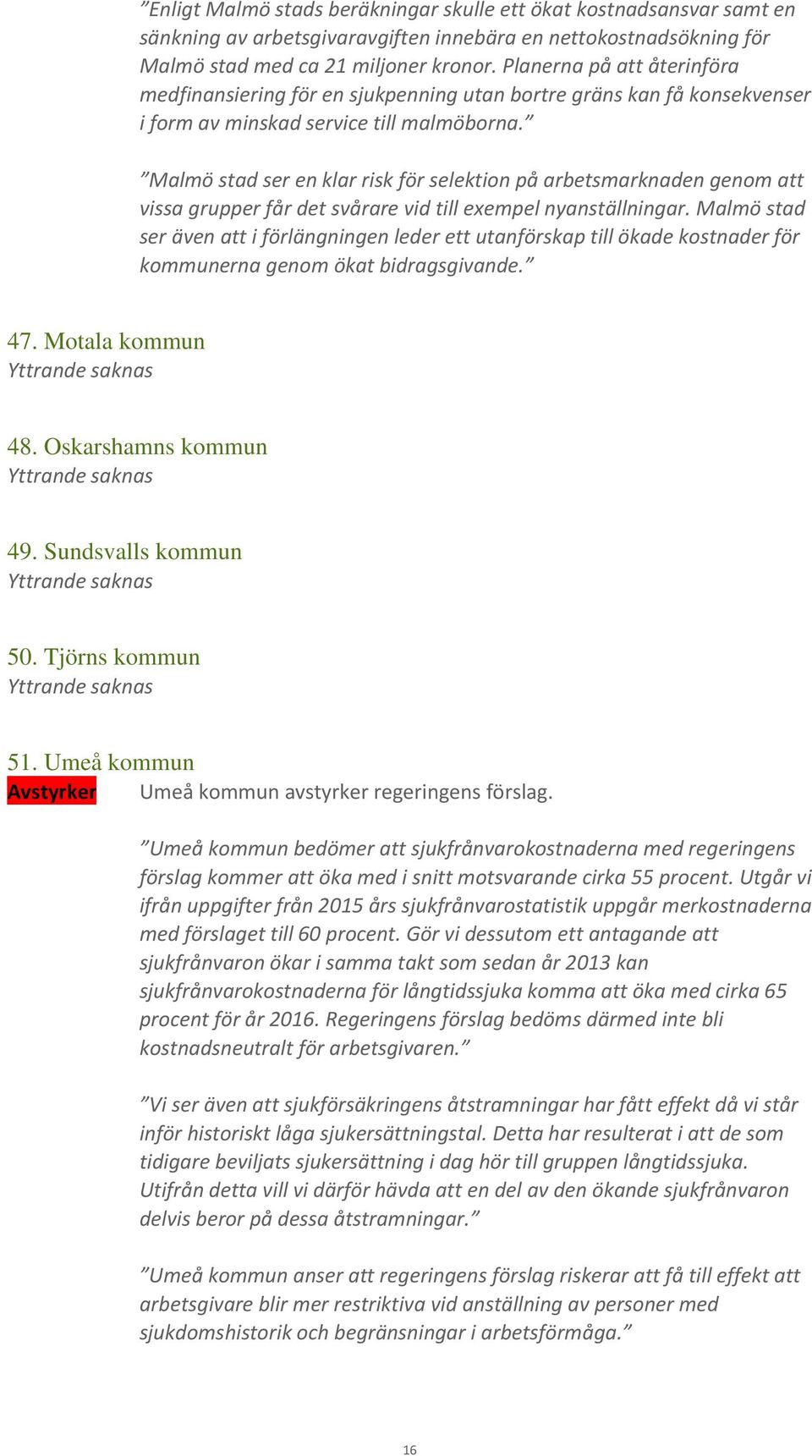 Malmö stad ser en klar risk för selektion på arbetsmarknaden genom att vissa grupper får det svårare vid till exempel nyanställningar.