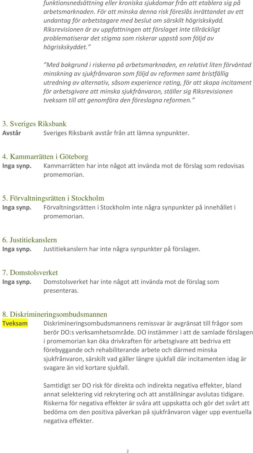 Riksrevisionen är av uppfattningen att förslaget inte tillräckligt problematiserar det stigma som riskerar uppstå som följd av högriskskyddet.