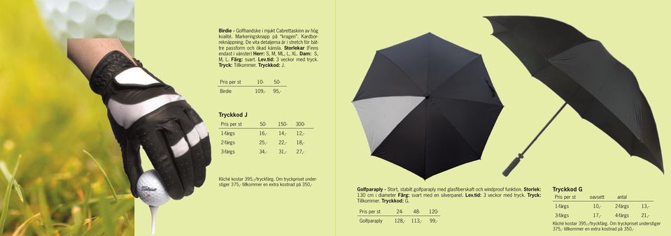 Pris per st 10-50- Birdie 109,- 95,- Golfparaply - Stort, stabilt golfparaply med glasfi berskaft och windproof funktion.