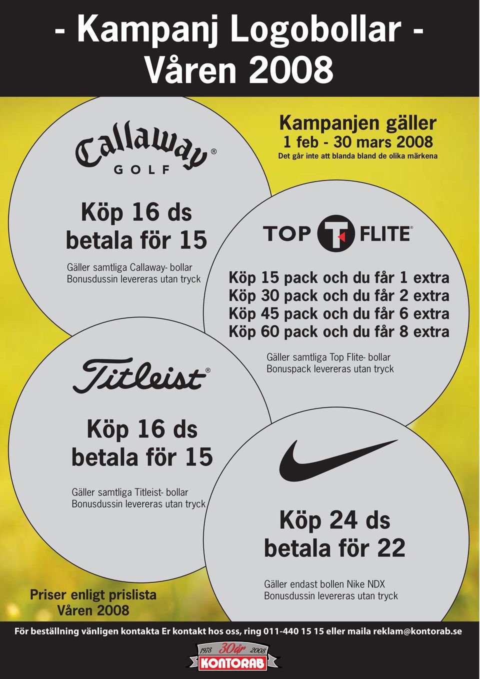 Flite- bollar Bonuspack levereras utan tryck Köp 16 ds betala för 15 Gäller samtliga Titleist- bollar Bonusdussin levereras utan tryck Priser enligt prislista Våren 2008 Köp 24