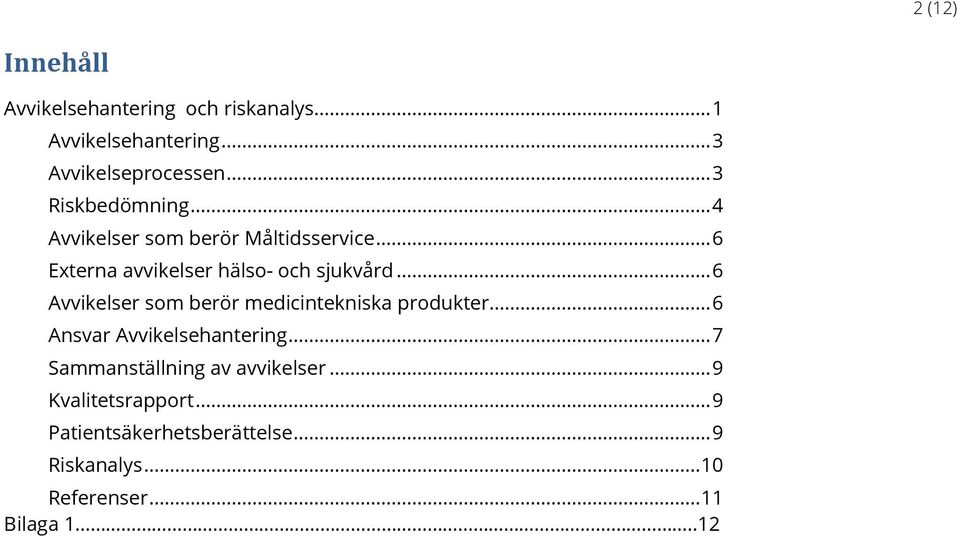 .. 6 Avvikelser som berör medicintekniska produkter... 6 Ansvar Avvikelsehantering.