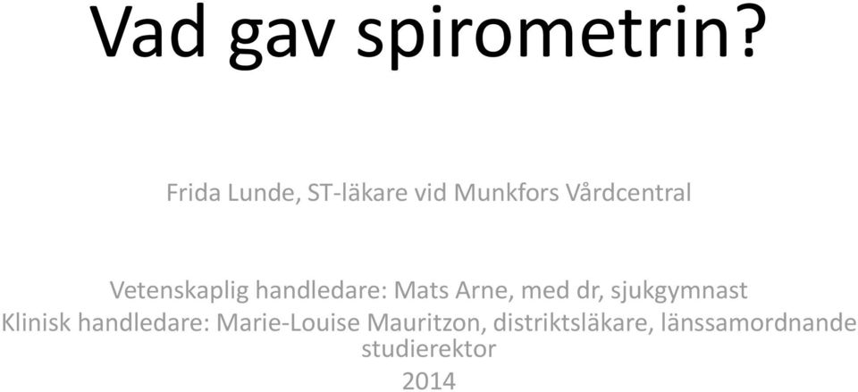 Vetenskaplig handledare: Mats Arne, med dr,