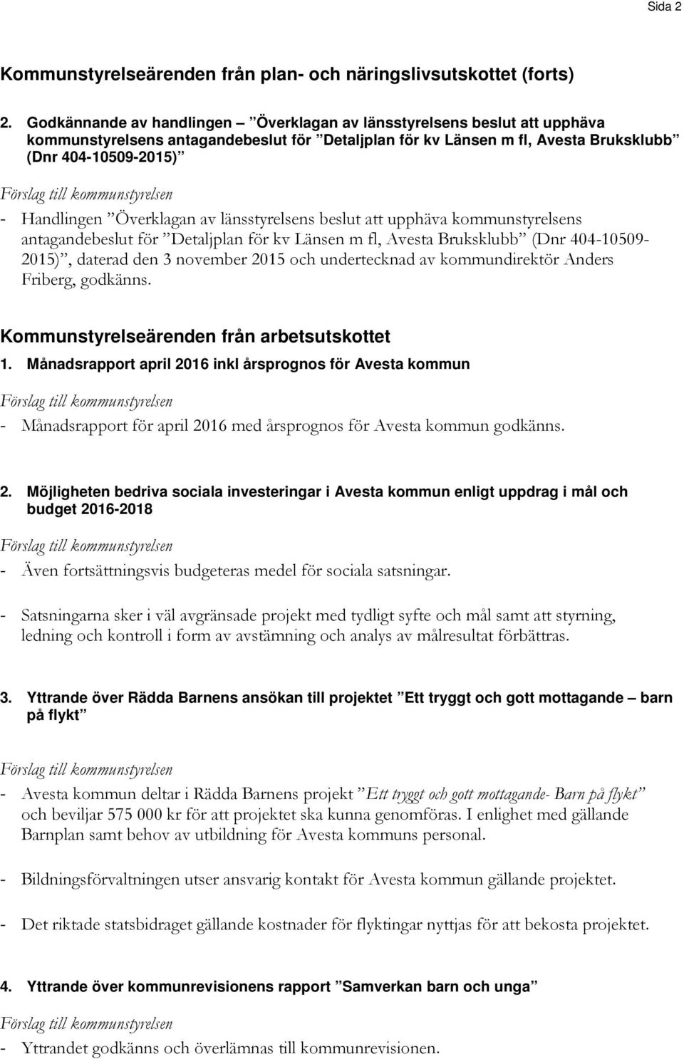 Överklagan av länsstyrelsens beslut att upphäva kommunstyrelsens antagandebeslut för Detaljplan för kv Länsen m fl, Avesta Bruksklubb (Dnr 404-10509- 2015), daterad den 3 november 2015 och
