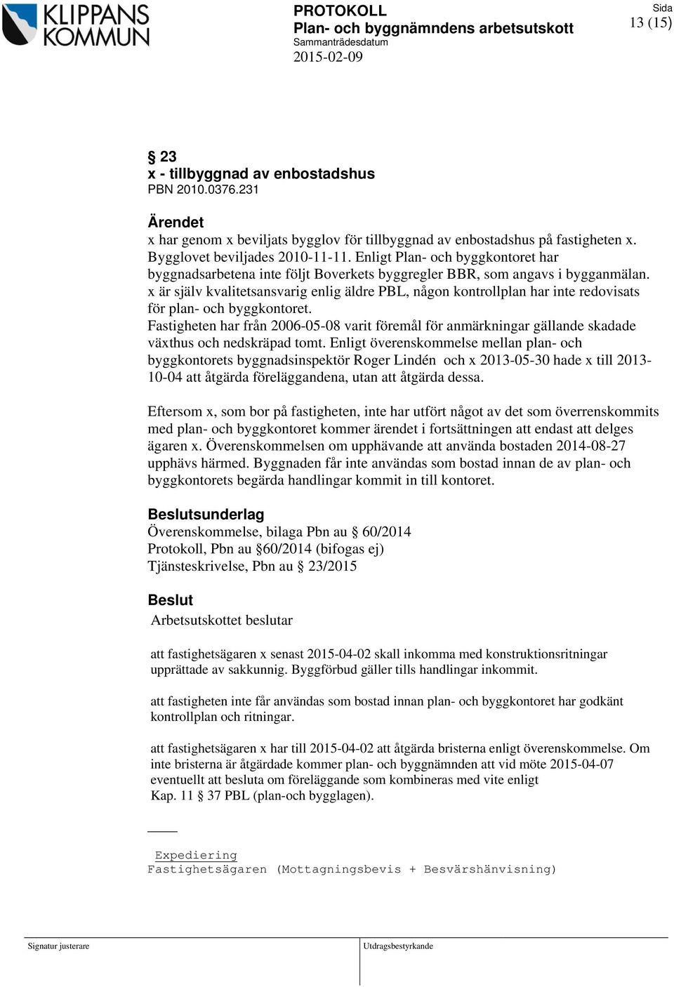 x är själv kvalitetsansvarig enlig äldre PBL, någon kontrollplan har inte redovisats för plan- och byggkontoret.