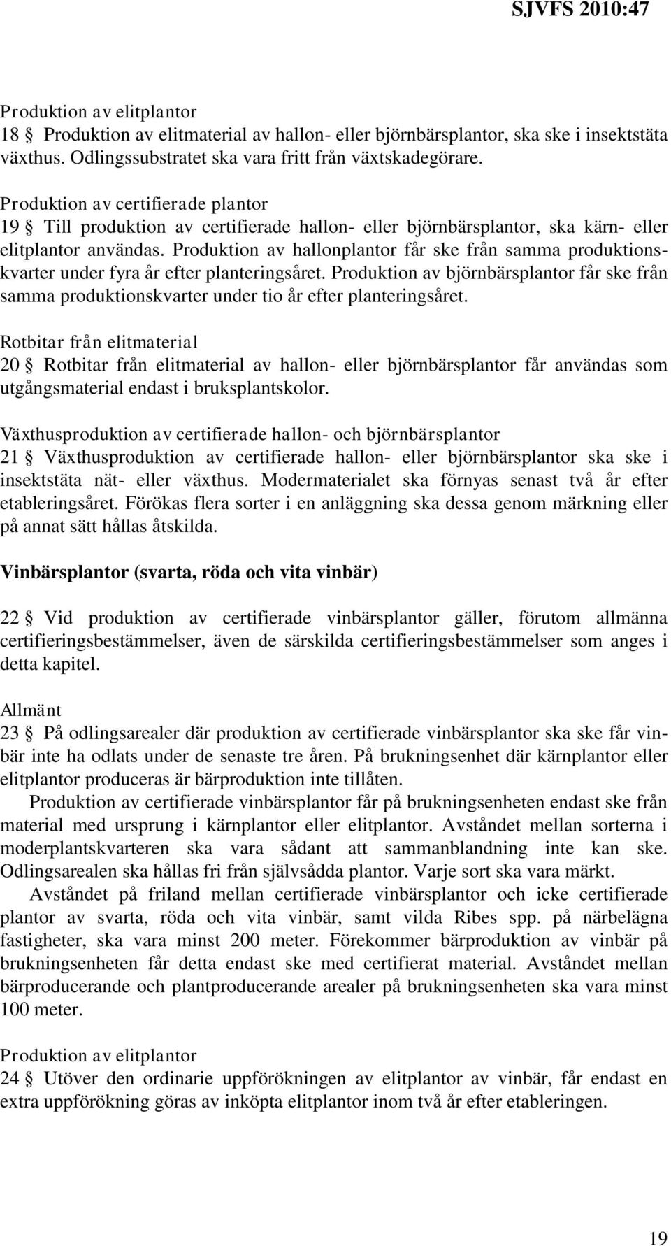 Produktion av hallonplantor får ske från samma produktionskvarter under fyra år efter planteringsåret.