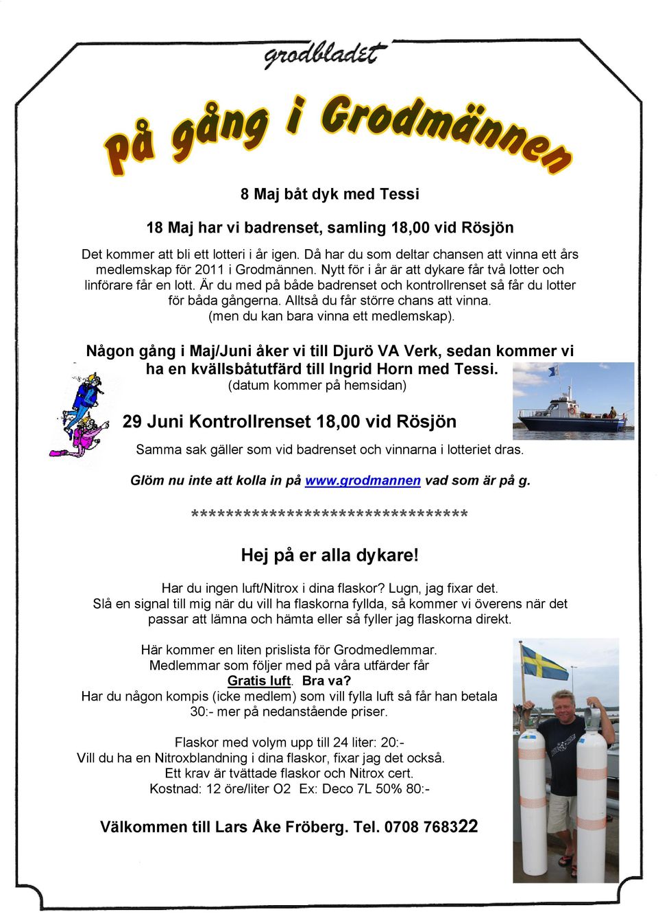 (men du kan bara vinna ett medlemskap). Någon gång i Maj/Juni åker vi till Djurö VA Verk, sedan kommer vi ha en kvällsbåtutfärd till Ingrid Horn med Tessi.
