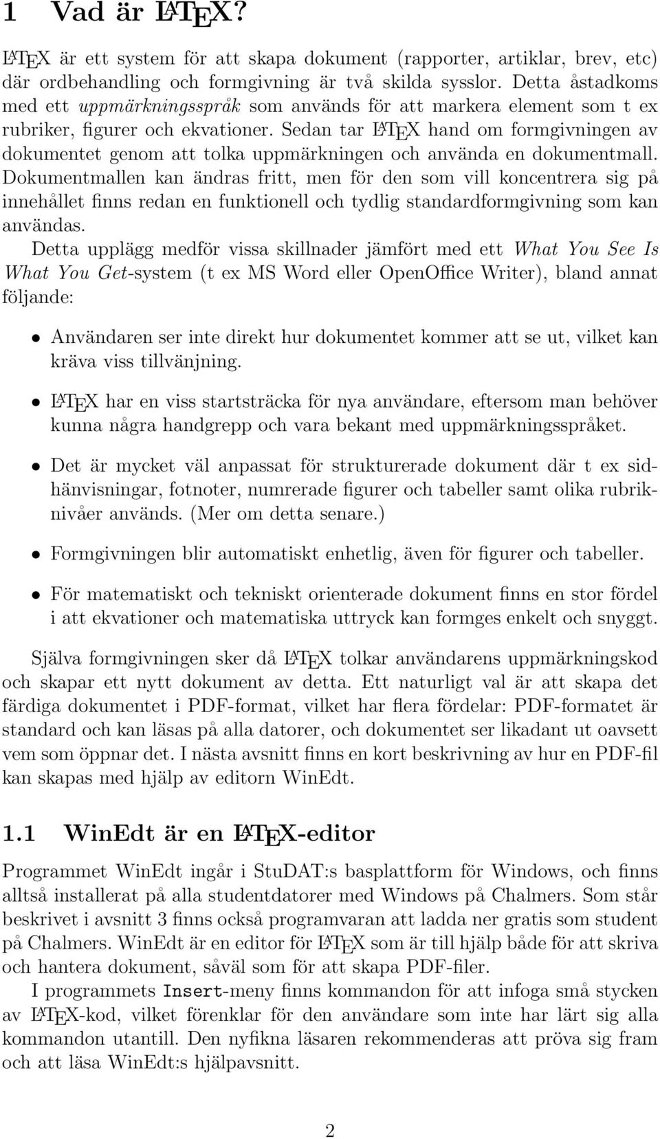 Sedan tar L A TEX hand om formgivningen av dokumentet genom att tolka uppmärkningen och använda en dokumentmall.
