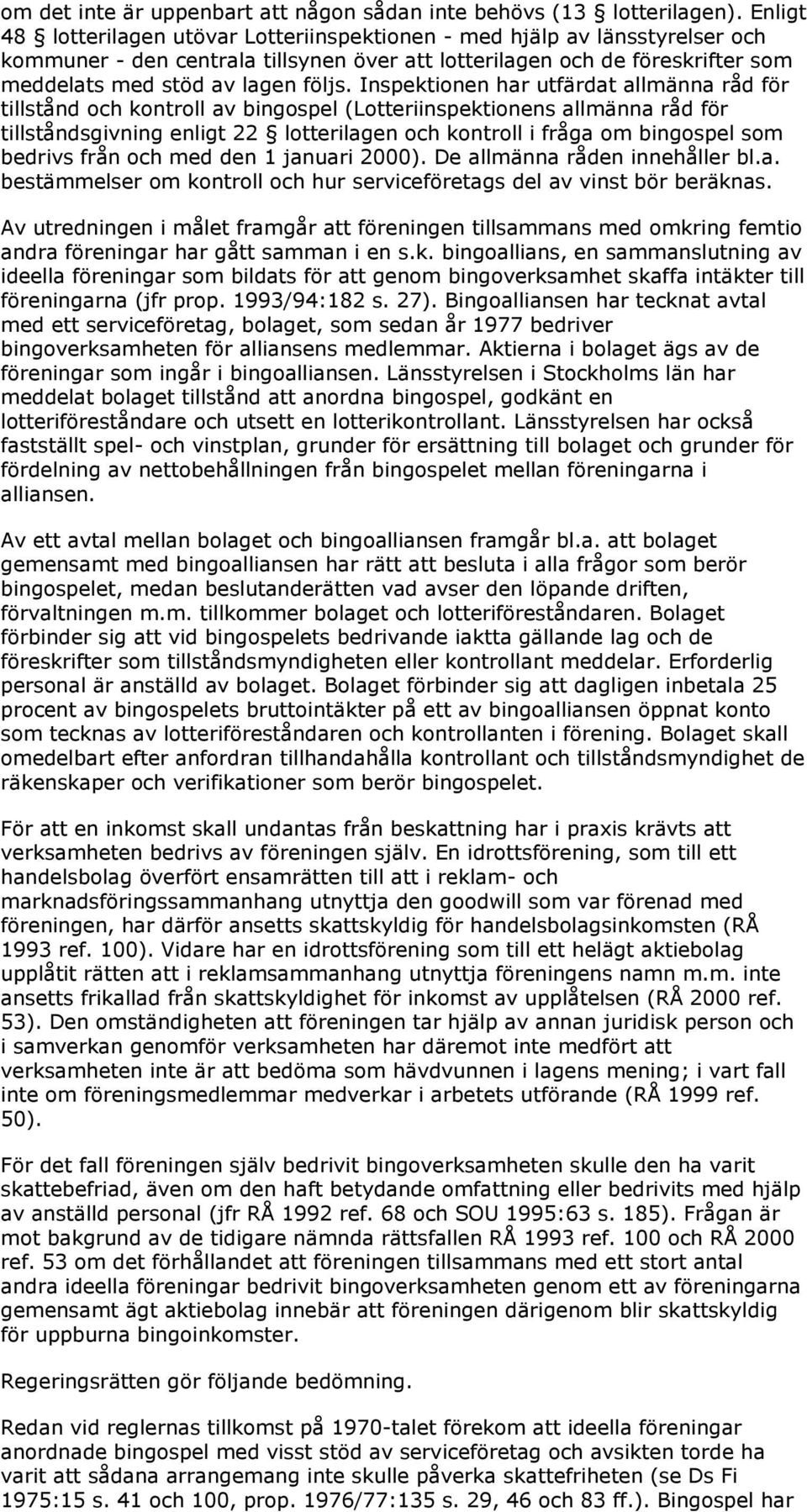 Inspektionen har utfärdat allmänna råd för tillstånd och kontroll av bingospel (Lotteriinspektionens allmänna råd för tillståndsgivning enligt 22 lotterilagen och kontroll i fråga om bingospel som