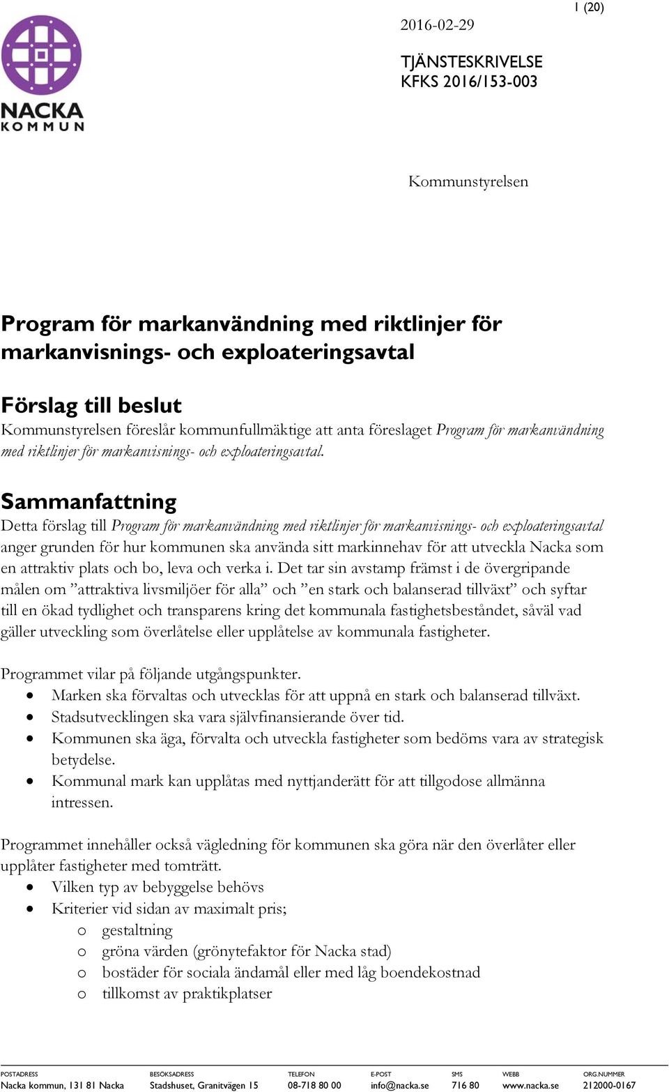 Sammanfattning Detta förslag till Program för markanvändning med riktlinjer för markanvisnings- och exploateringsavtal anger grunden för hur kommunen ska använda sitt markinnehav för att utveckla