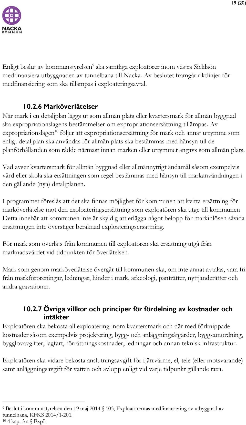 6 Marköverlåtelser När mark i en detaljplan läggs ut som allmän plats eller kvartersmark för allmän byggnad ska expropriationslagens bestämmelser om expropriationsersättning tillämpas.