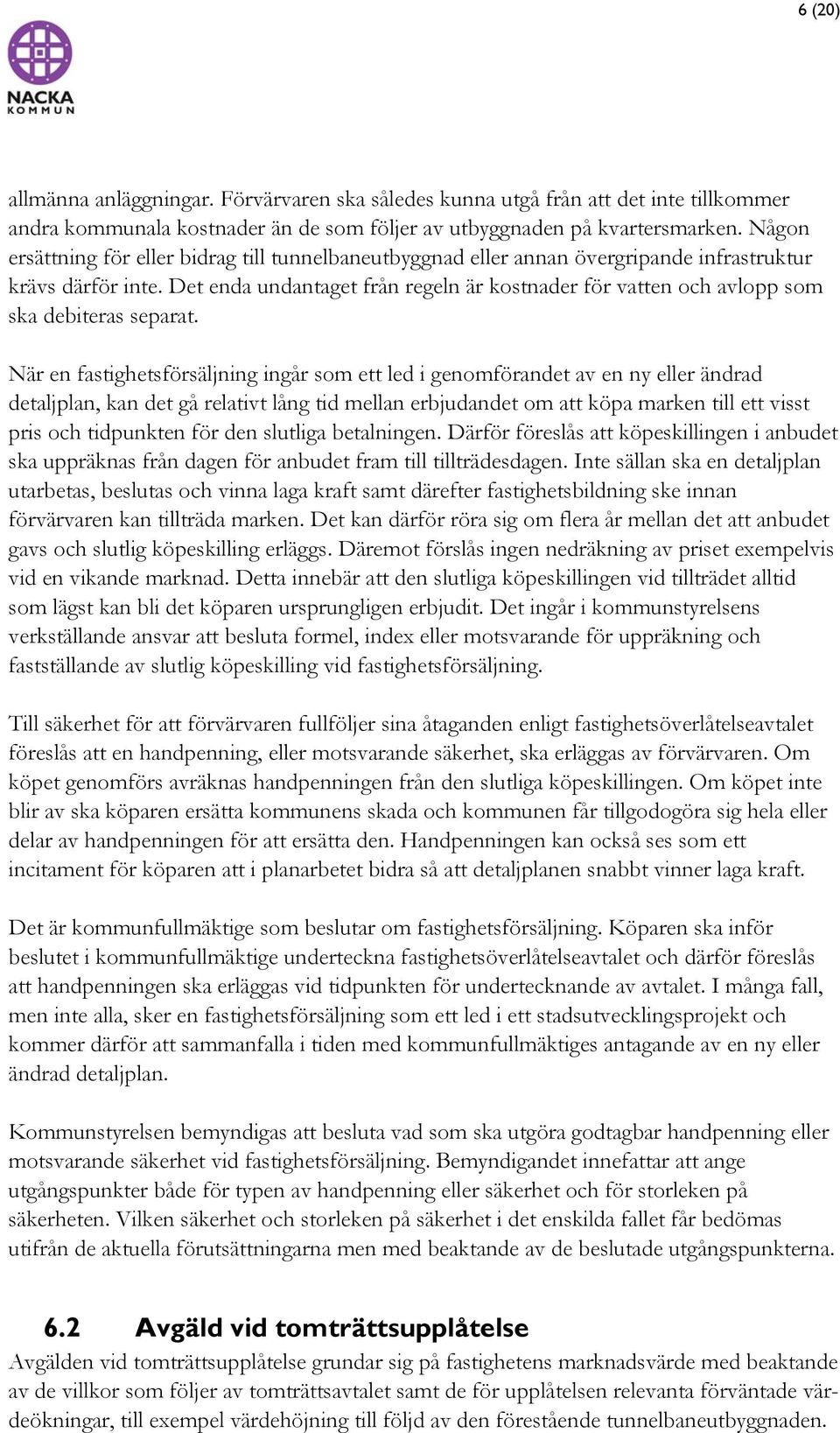 Det enda undantaget från regeln är kostnader för vatten och avlopp som ska debiteras separat.