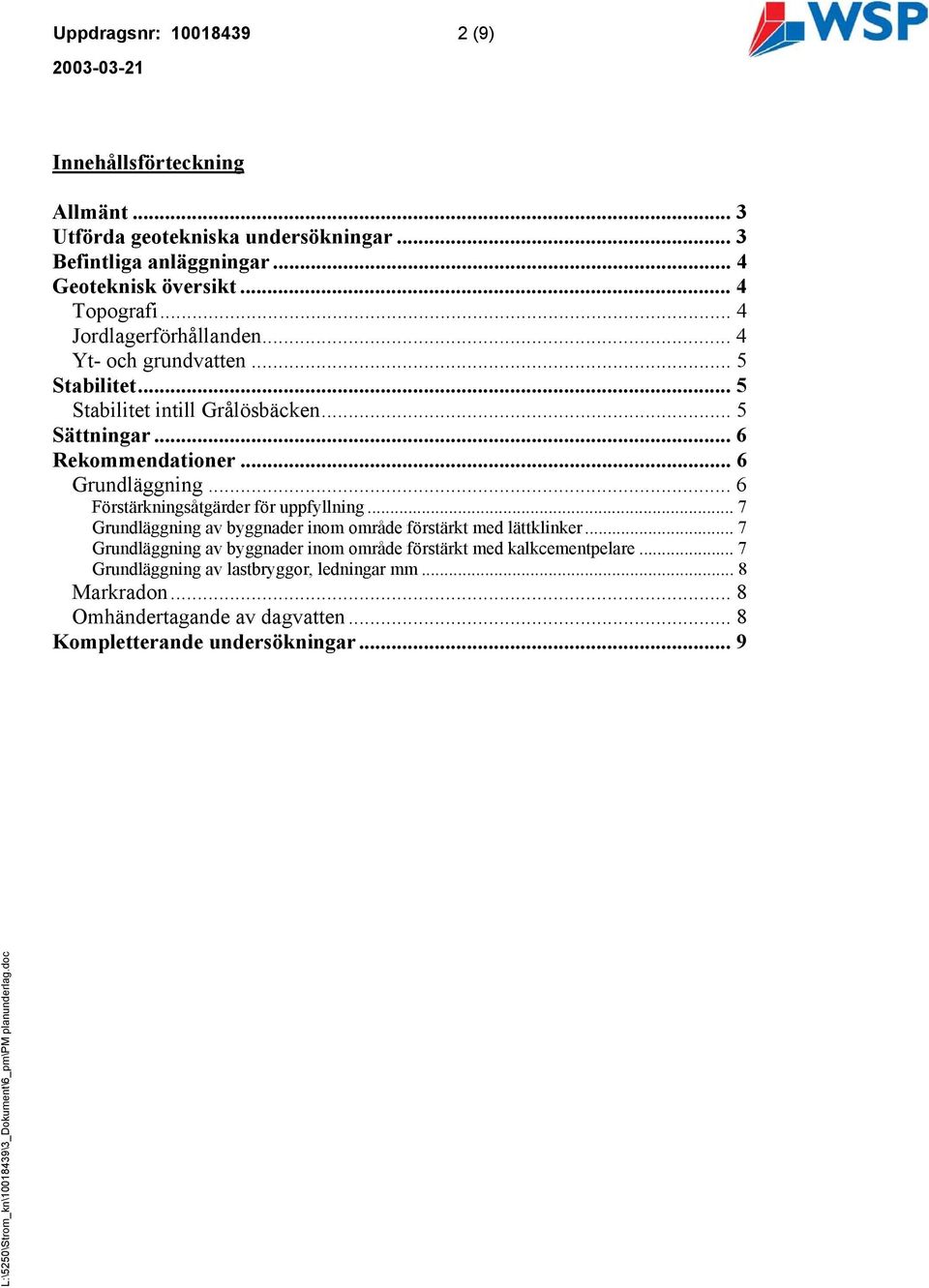 .. 6 Förstärkningsåtgärder för uppfyllning... 7 Grundläggning av byggnader inom område förstärkt med lättklinker.