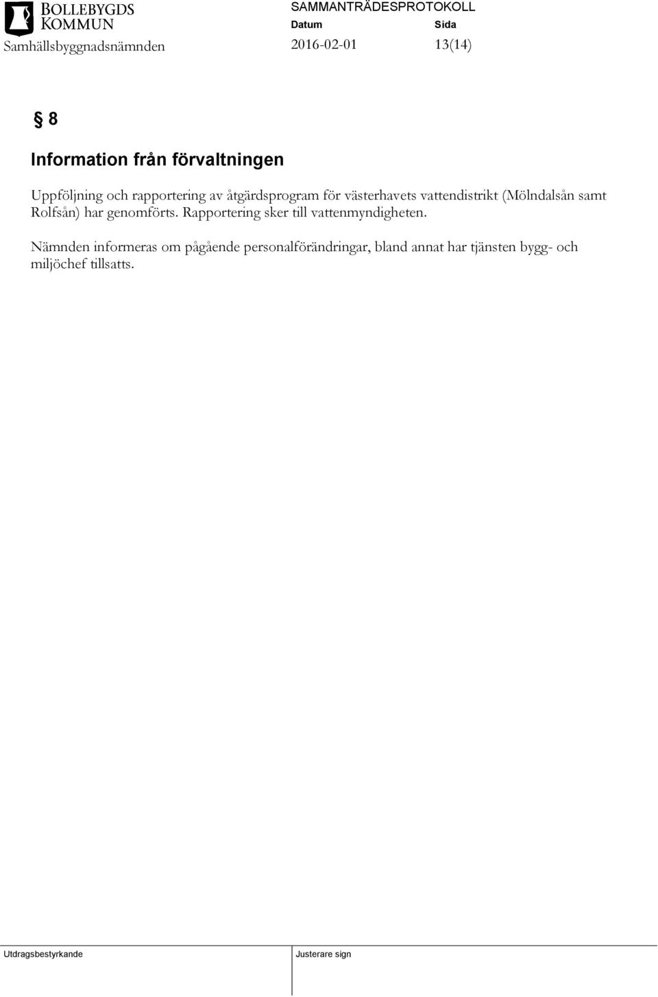 genomförts. Rapportering sker till vattenmyndigheten.