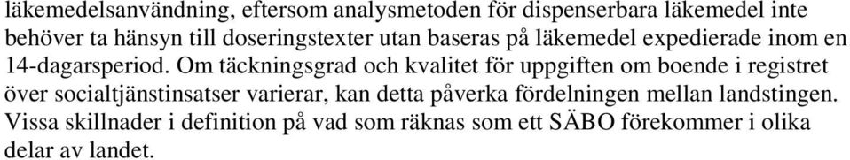 Om täckningsgrad och kvalitet för uppgiften om boende i registret över socialtjänstinsatser varierar, kan