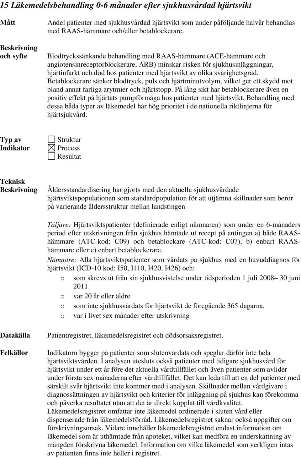svårighetsgrad. Betablockerare sänker blodtryck, puls och hjärtminutvolym, vilket ger ett skydd mot bland annat farliga arytmier och hjärtstopp.