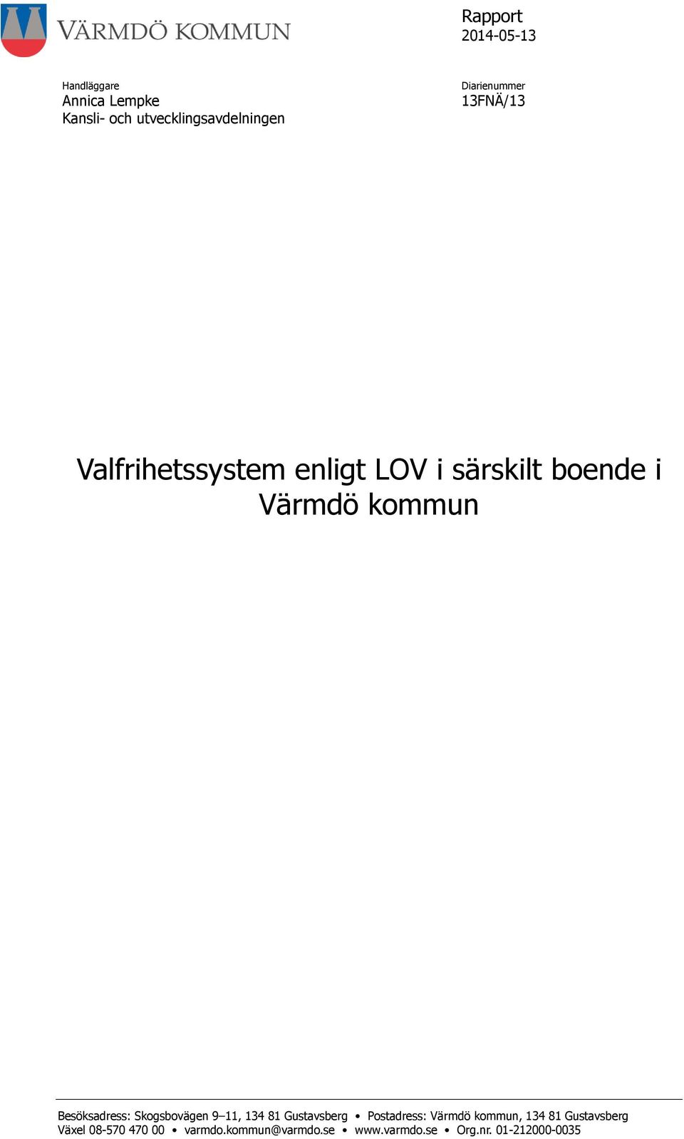 Skogsbovägen 9 11, 134 81 Gustavsberg Postadress: Värmdö kommun, 134 81