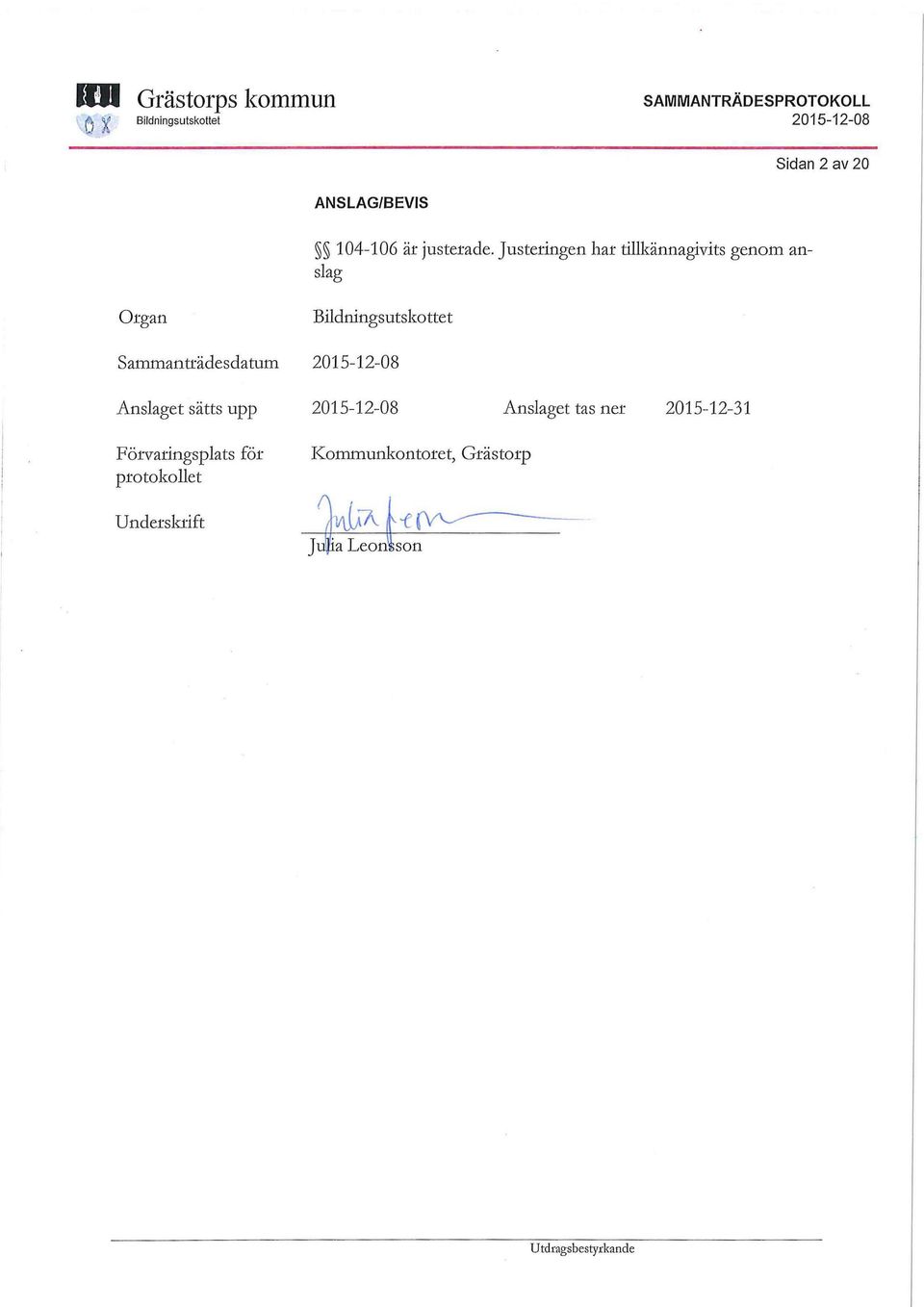 Sammanträdesdatum Anslaget sätts upp Anslaget tas ner 2015-12-31