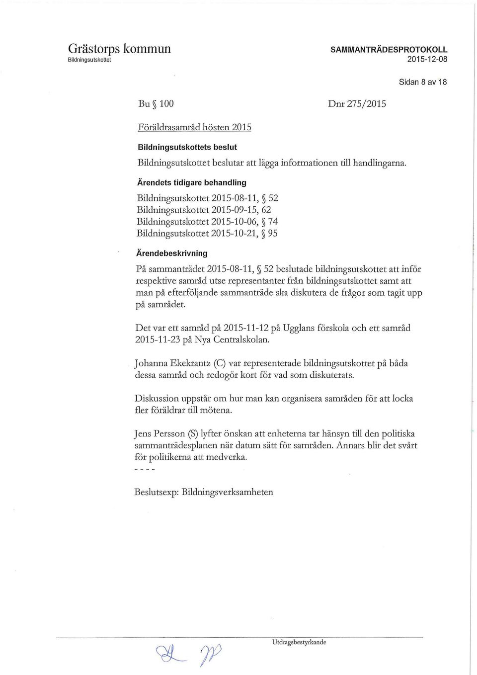 representanter från bildningsutskottet samt att man på efterföljande sammanträde ska diskutera de frågor som tagit upp på samrådet.