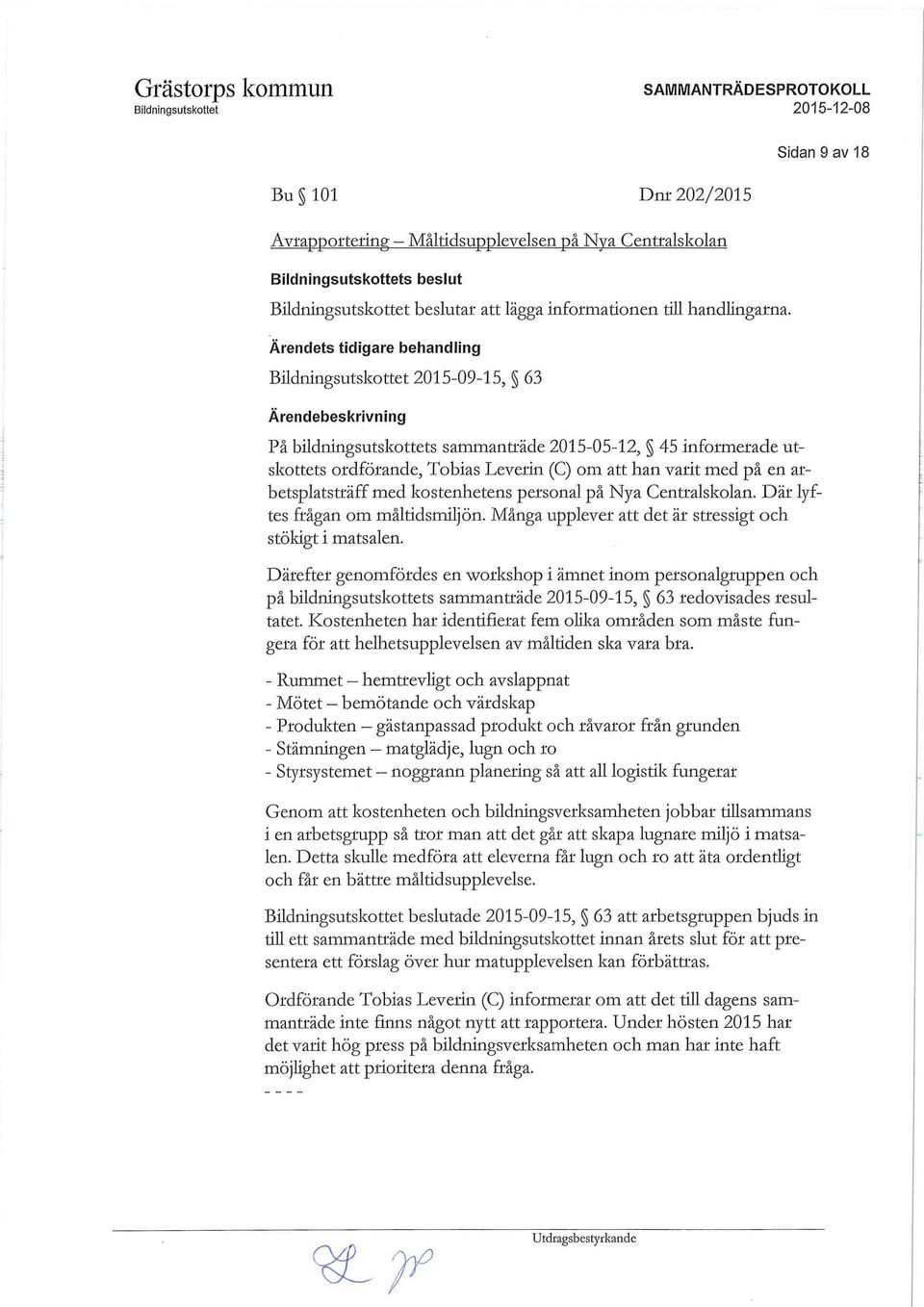 kostenhetens personal på Nya Centralskolan. Där lyftes frågan om måltidsmiljön. Många upplever att det är stressigt och stökigt i matsalen.