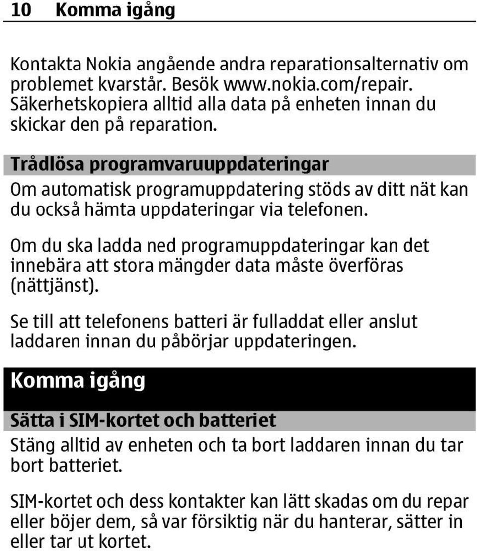 Om du ska ladda ned programuppdateringar kan det innebära att stora mängder data måste överföras (nättjänst).