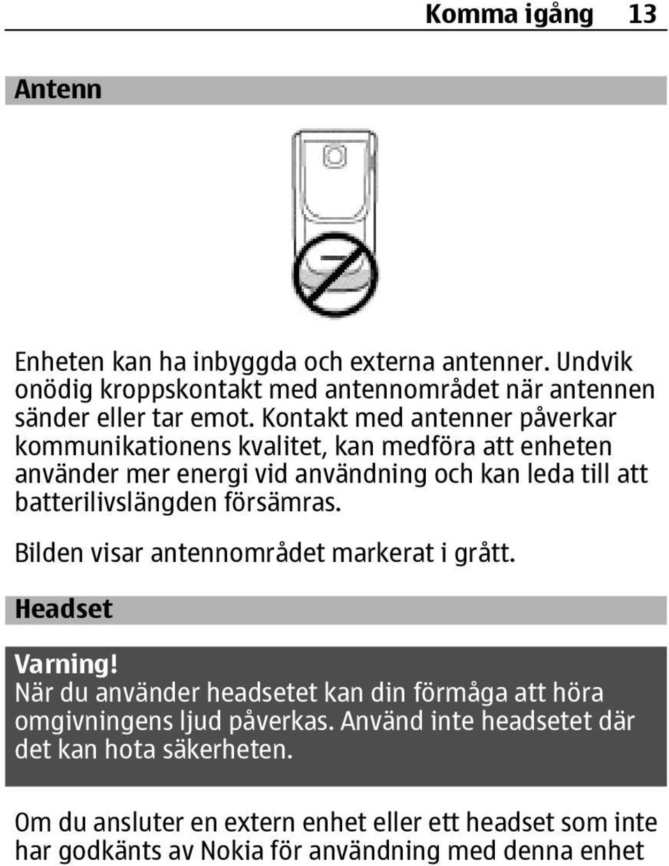 batterilivslängden försämras. Bilden visar antennområdet markerat i grått. Headset Varning!