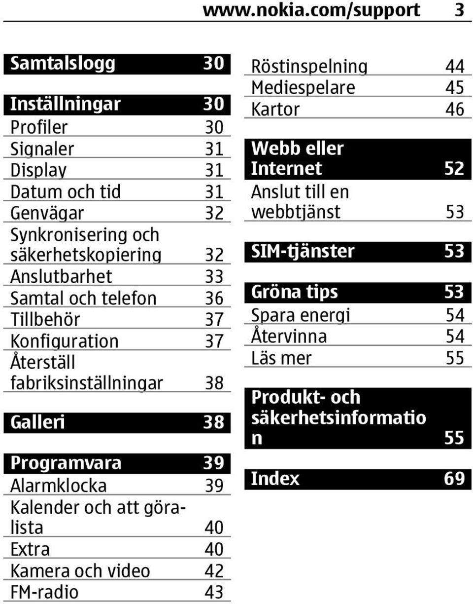 säkerhetskopiering 32 Anslutbarhet 33 Samtal och telefon 36 Tillbehör 37 Konfiguration 37 Återställ fabriksinställningar 38 Galleri 38 Programvara