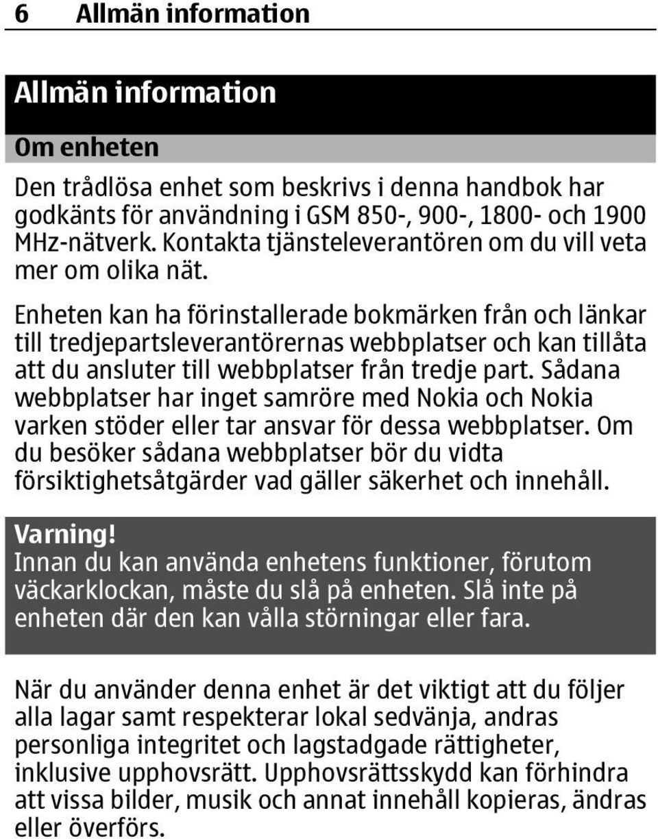 Enheten kan ha förinstallerade bokmärken från och länkar till tredjepartsleverantörernas webbplatser och kan tillåta att du ansluter till webbplatser från tredje part.