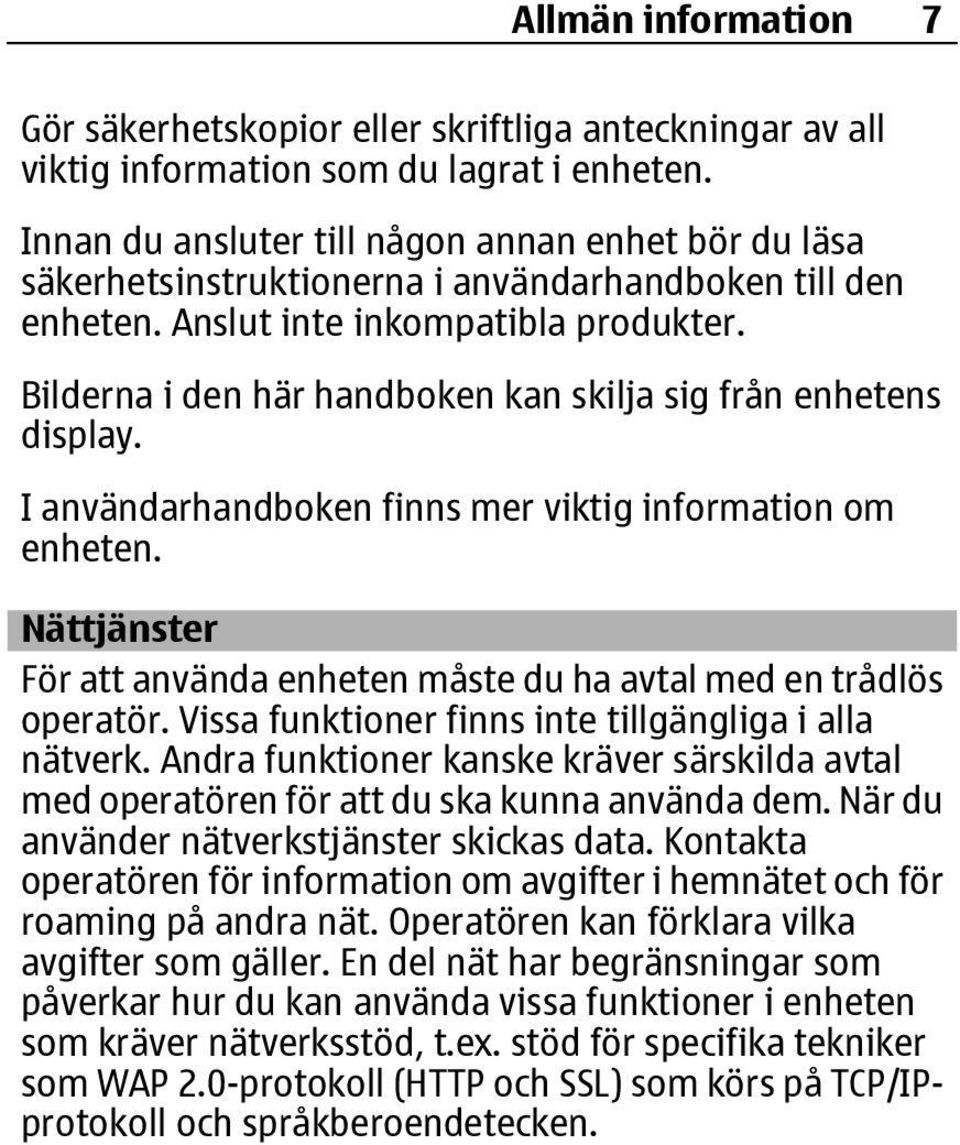 Bilderna i den här handboken kan skilja sig från enhetens display. I användarhandboken finns mer viktig information om enheten.