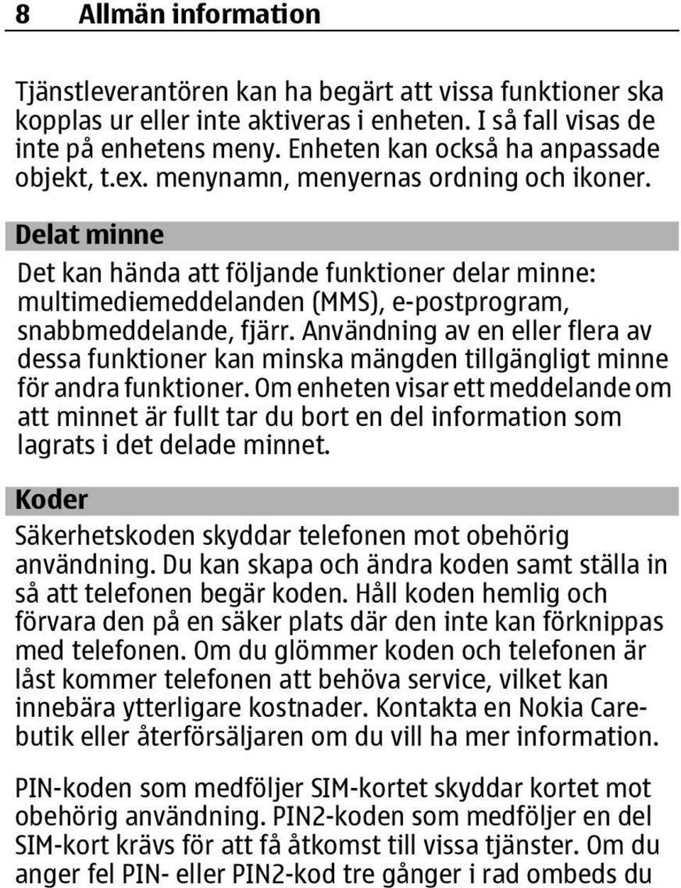 Delat minne Det kan hända att följande funktioner delar minne: multimediemeddelanden (MMS), e-postprogram, snabbmeddelande, fjärr.