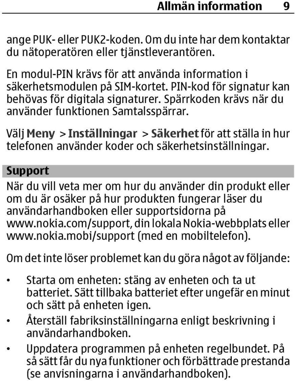 Välj Meny > Inställningar > Säkerhet för att ställa in hur telefonen använder koder och säkerhetsinställningar.