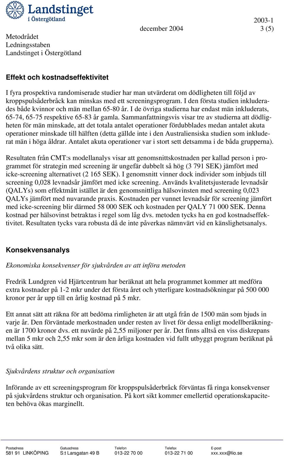 Sammanfattningsvis visar tre av studierna att dödligheten för män minskade, att det totala antalet operationer fördubblades medan antalet akuta operationer minskade till hälften (detta gällde inte i