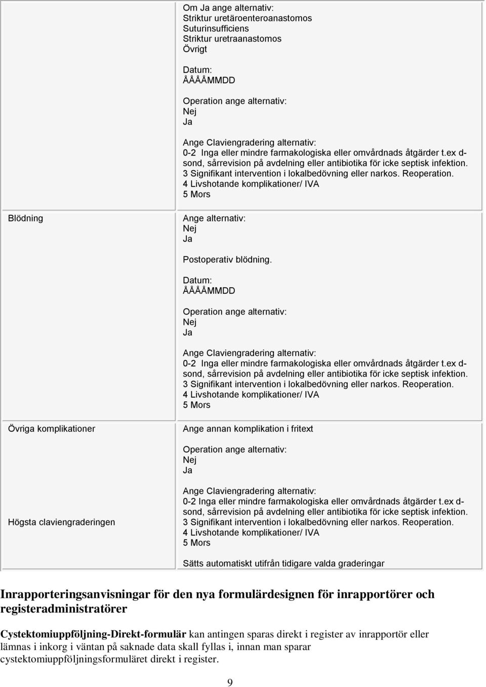 tidigare valda graderingar Inrapporteringsanvisningar för den nya formulärdesignen för inrapportörer och registeradministratörer Cystektomiuppföljning-Direkt-formulär kan