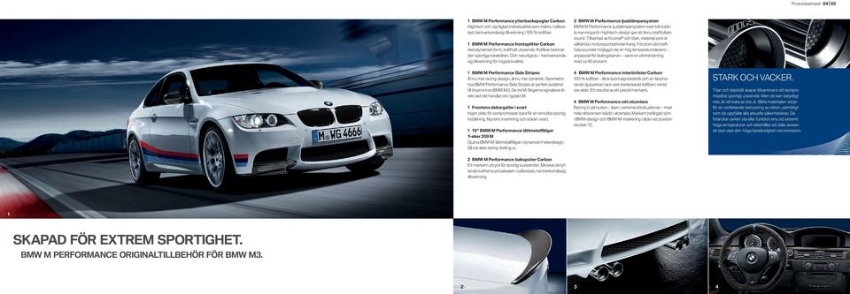 BMW M Performance ljuddämparsystem BMW M Performance ljuddämparsystem med två dubbla mynningsrör i hightech-design ger ett ännu kraftfullare sound.