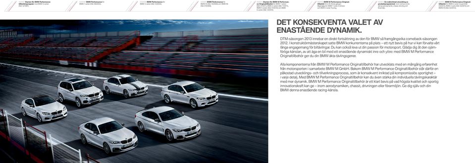 / BMW M Performance Originaltillbehör fi nns för första gången tillgängliga för BMW -serie -dörrars och BMW -serie Touring.