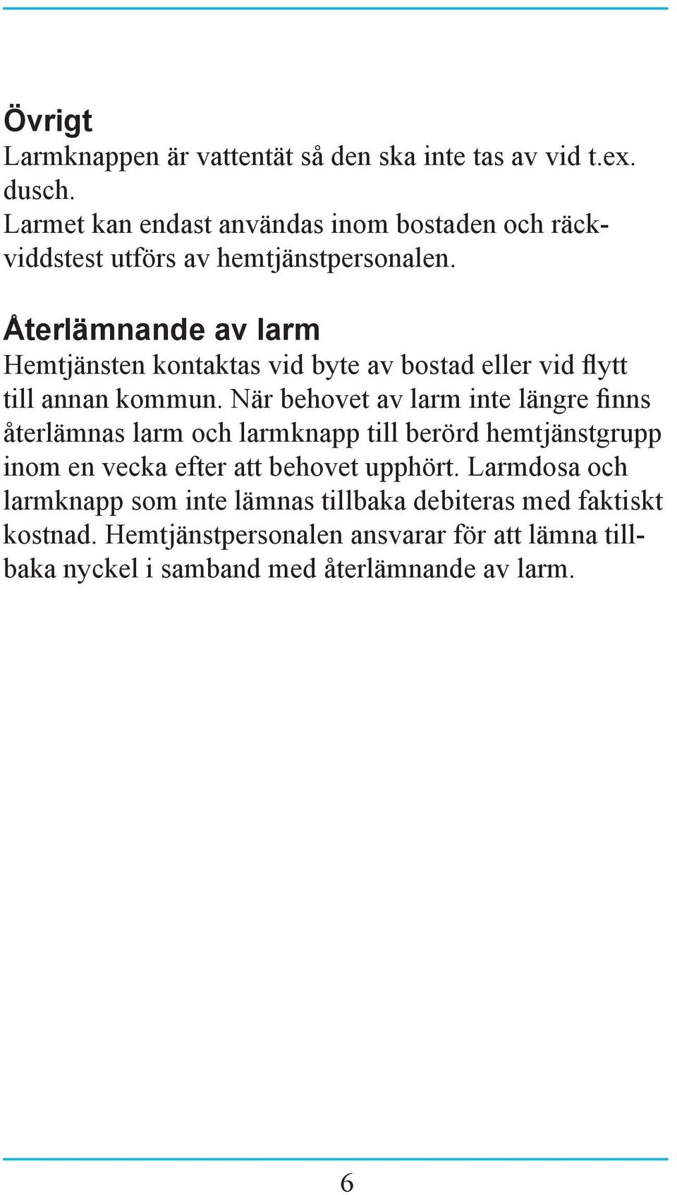 Återlämnande av larm Hemtjänsten kontaktas vid byte av bostad eller vid flytt till annan kommun.