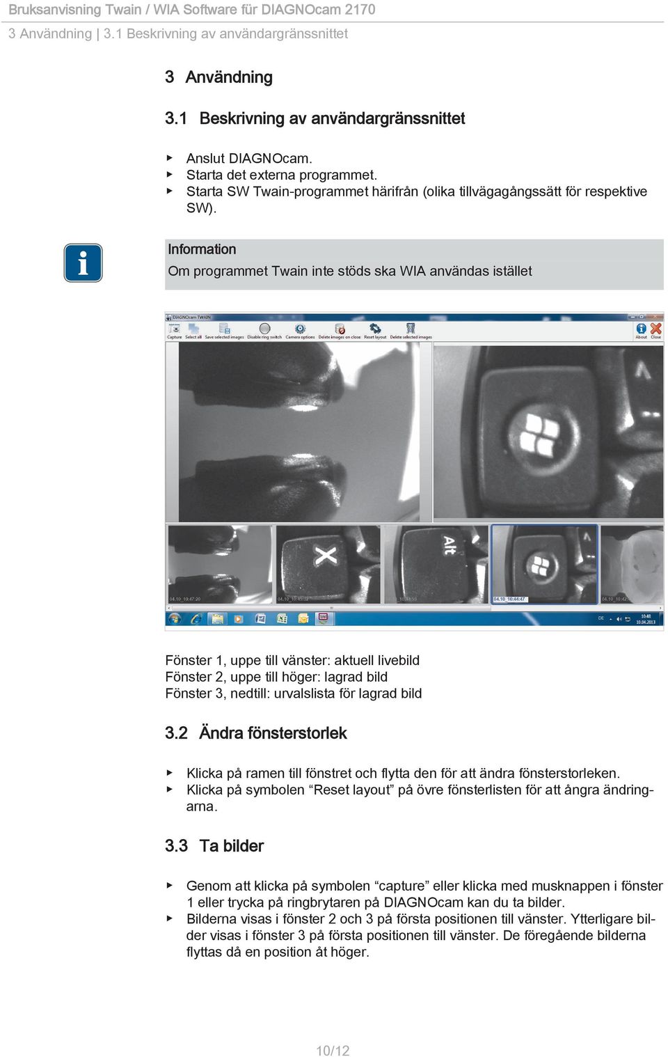 Information Om programmet Twain inte stöds ska WIA användas istället Fönster 1, uppe till vänster: aktuell livebild Fönster 2, uppe till höger: lagrad bild Fönster 3, nedtill: urvalslista för lagrad