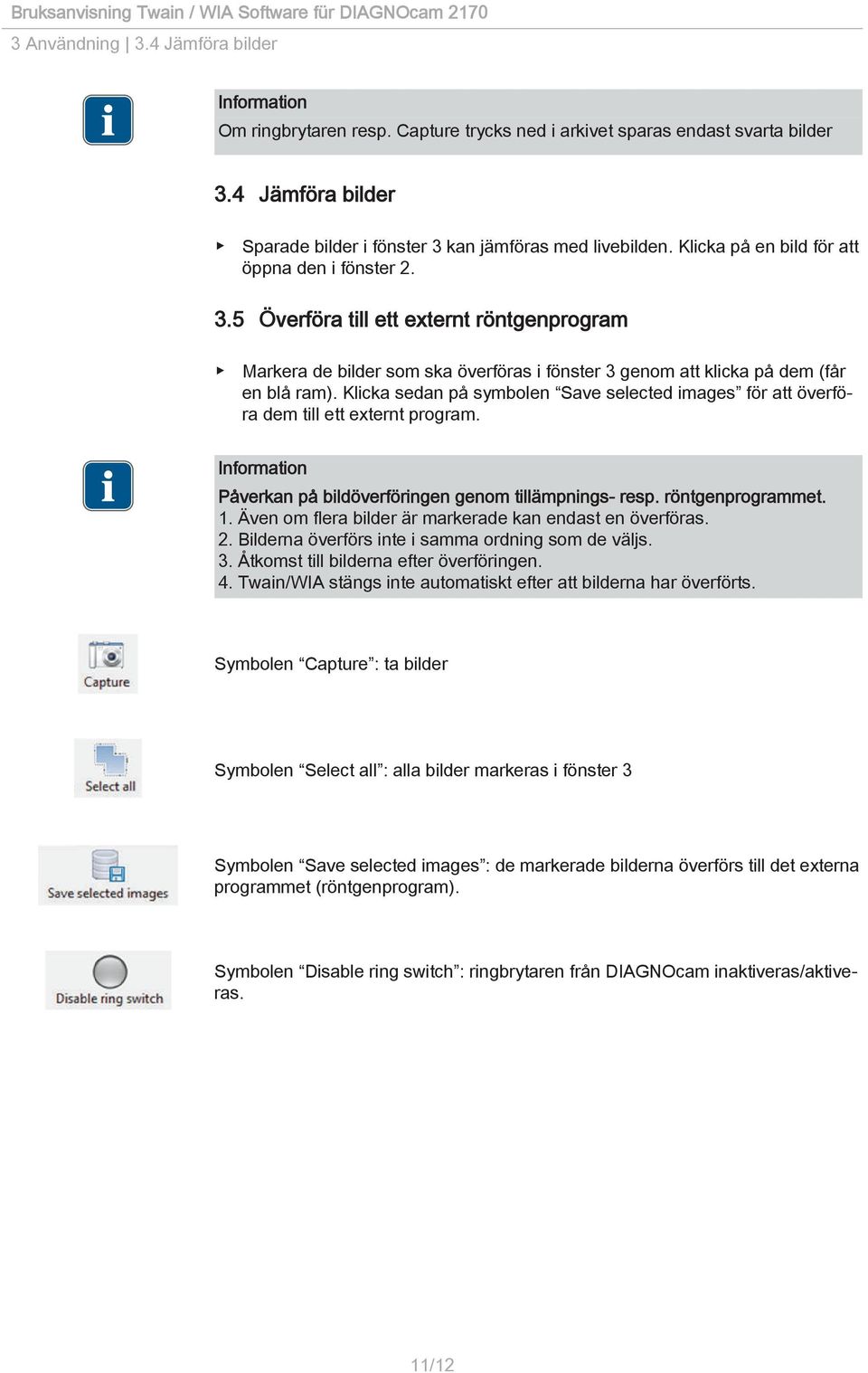 Klicka sedan på symbolen Save selected images för att överföra dem till ett externt program. Information Påverkan på bildöverföringen genom tillämpnings- resp. röntgenprogrammet. 1.