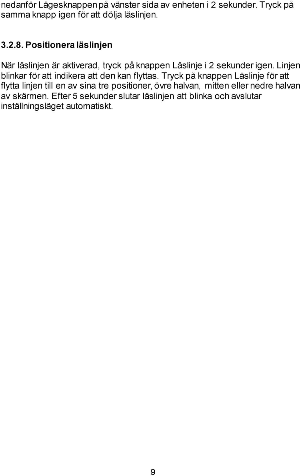 Linjen blinkar för att indikera att den kan flyttas.