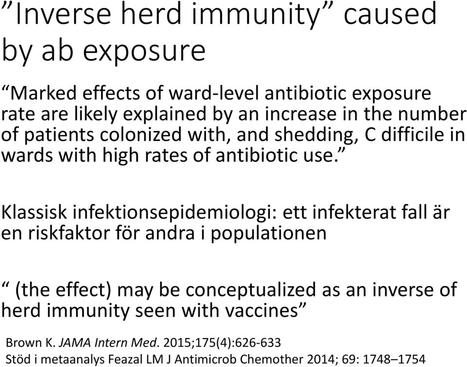 Klassisk infektionsepidemiologi: ett infekterat fall är en riskfaktor för andra i populationen (the effect) may be conceptualized as an