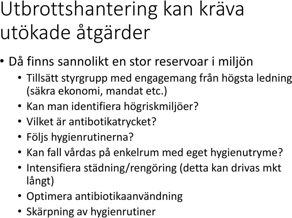 ) Kan man identifiera högriskmiljöer? Vilket är antibotikatrycket? Följs hygienrutinerna?