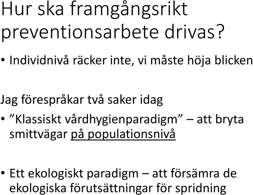 saker idag Klassiskt vårdhygienparadigm att bryta smittvägar på