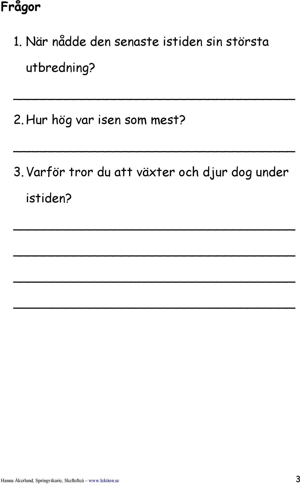 2. Hur hög var isen som mest? 3.