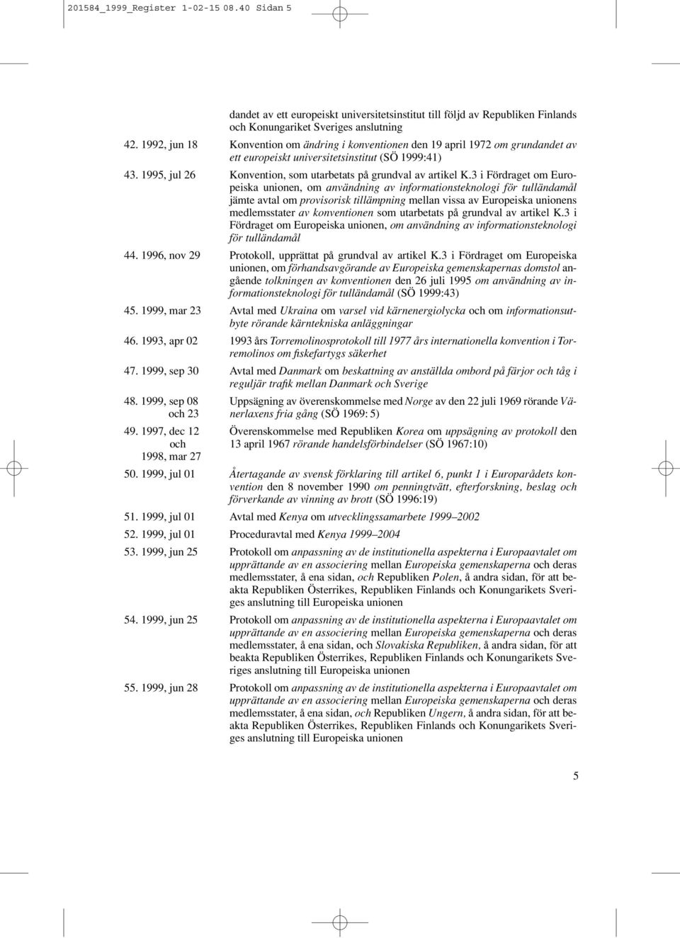 1995, jul 26 Konvention, som utarbetats på grundval av artikel K.