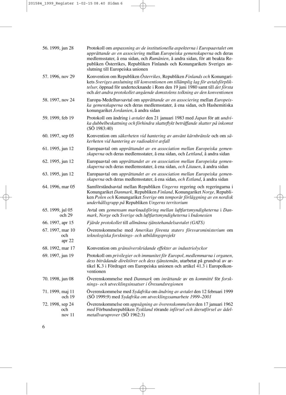 Finlands och Konungarikets Sveriges anslutning till Europeiska unionen 57.