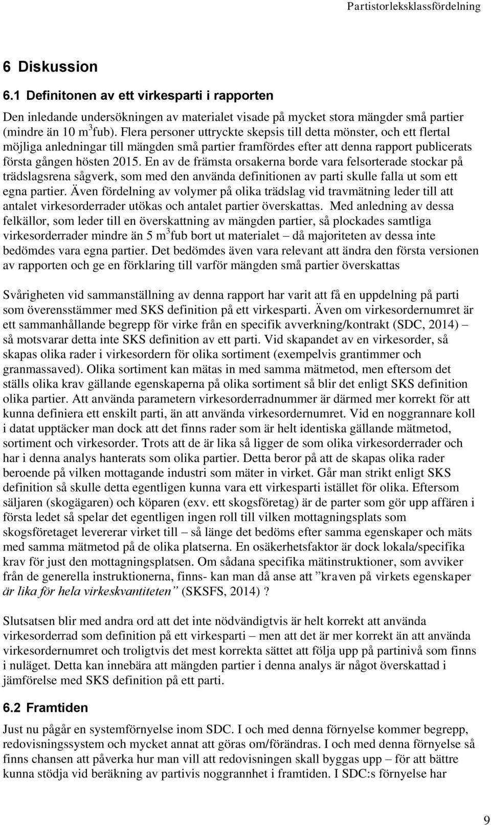 En av de främsta orsakerna borde vara felsorterade stockar på trädslagsrena sågverk, som med den använda definitionen av parti skulle falla ut som ett egna partier.